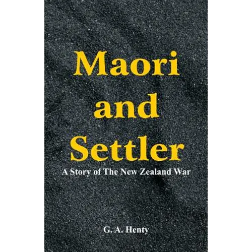Maori and Settler: A Story of The New Zealand War - Paperback