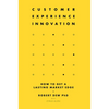 Customer Experience Innovation: How to Get a Lasting Market Edge - Hardcover