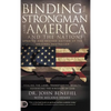 Binding the Strongman over America and the Nations: Healing the Land, Transferring Wealth, and Advancing the Kingdom of God - Hardcover