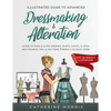Illustrated Guide to Advanced Dressmaking & Alteration: Learn to Make & Alter Dresses, Skirts, Shirts, Slacks. Add Pockets, Frills, Buttons, Zippers & - Paperback