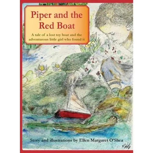 Piper and the Red Boat: A tale of a lost toy boat and the adventurous little girl who found it - Hardcover
