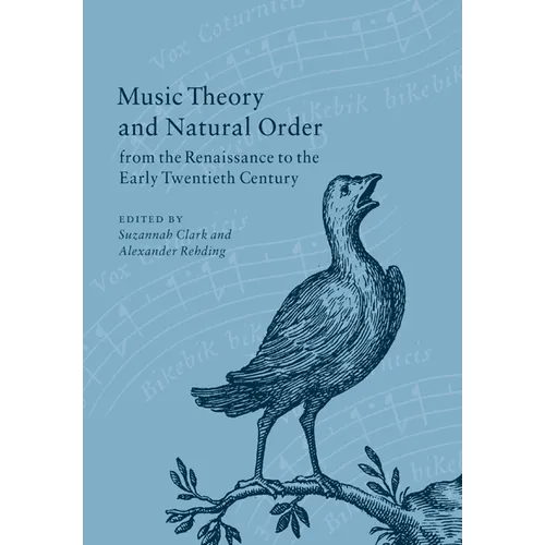Music Theory and Natural Order from the Renaissance to the Early Twentieth Century - Paperback