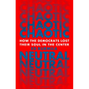 Chaotic Neutral: How the Democrats Lost Their Soul in the Center - Hardcover