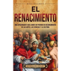 El Renacimiento: Una apasionante guía sobre un periodo de resurgimiento de las artes, las ciencias y la cultura - Hardcover