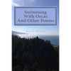 Swimming With Orcas: And Other Poems - Paperback