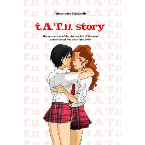 t.A.T.u. story: Reconstruction of the rise and fall of the most controversial Pop duo of the 2000s - Paperback