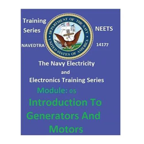 The Navy Electricity and Electronics Training Series: Module 05 Introduction To Generators And Motors - Paperback
