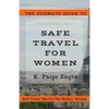 The Ultimate Guide to Safe Travel for Women: Safe Travel Tips for the Modern Woman - Paperback