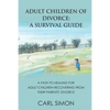 Adult Children of Divorce: A Survival Guide: A path to healing for adult-children recovering from their parents' divorce. - Paperback