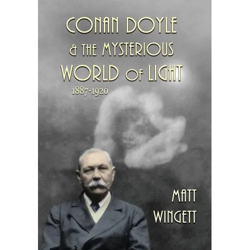 Conan Doyle and the Mysterious World of Light, 1887-1920 (Hardback Edition) - Hardcover