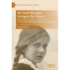 We Don't Become Refugees by Choice: MIA Truskier, Survival, and Activism from Occupied Poland to California, 1920-2014 - Hardcover