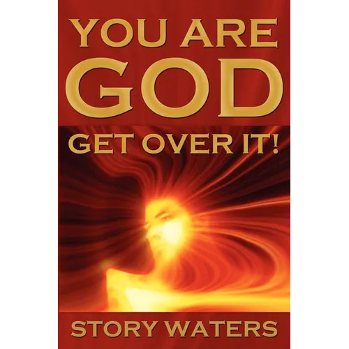 You Are God. Get Over It! - Paperback