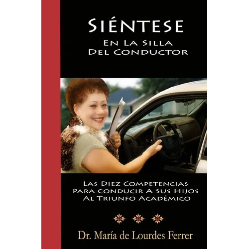 Sientese En La Silla Del Conductor: Las Diez Competencias Para Conducir A Sus Hijos Al Triunfo Académico - Paperback
