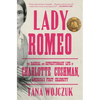 Lady Romeo: The Radical and Revolutionary Life of Charlotte Cushman, America's First Celebrity - Paperback