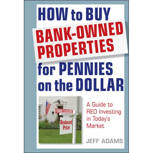 How to Buy Bank-Owned Properties for Pennies on the Dollar: A Guide to Reo Investing in Today's Market - Hardcover