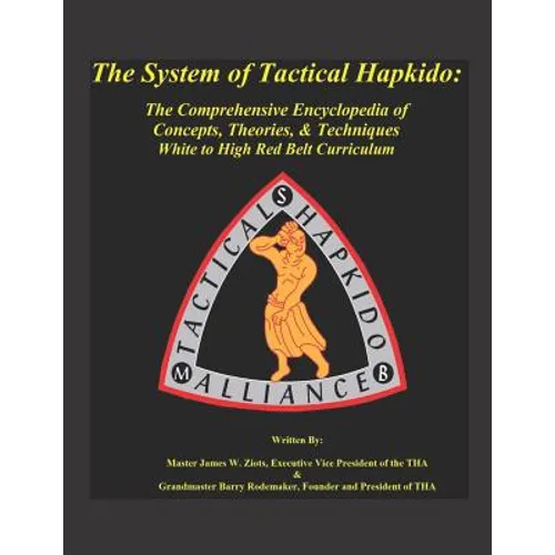 The System of Tactical Hapkido the Comprehensive Encyclopedia of Concepts, Theories & Techniques: White to High Red Belt Curriculum - Paperback