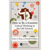 How to Be a Scientist: Critical Thinking in the Life Sciences - Paperback