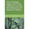 The Trickster Gods and Their Influence on the Development of Human Culture - Paperback