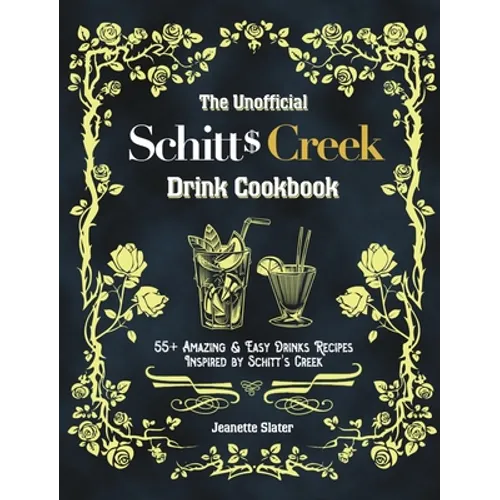 The Unofficial Schitt's Creek Drink Cookbook: 55+ Amazing & Easy Drinks Recipes Inspired by Schitt's Creek - Hardcover
