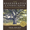 The Regenerative Landscaper: Design and Build Landscapes That Repair the Environment - Paperback