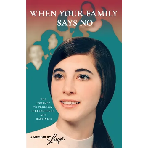 When Your Family Says No: The Journey to Freedom, Independence, and Happiness - Paperback