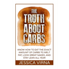 The Truth About Carbs: Know How to Eat The Exact Amount of Carbs to Melt Fat, Look Great Naked, and Stay Lean All Year - Paperback