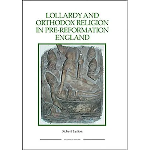 Lollardy and Orthodox Religion in Pre-Reformation England: Reconstructing Piety - Paperback