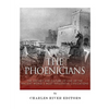 The Phoenicians: The History and Culture of One of the Ancient World's Most Influential Civilizations - Paperback