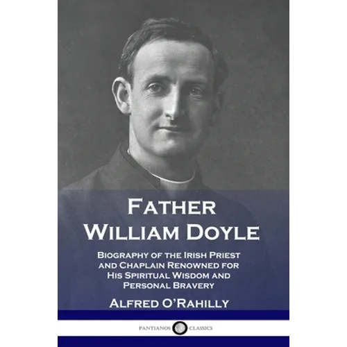 Father William Doyle: Biography of the Irish Priest and Chaplain Renowned for His Spiritual Wisdom and Personal Bravery - Paperback