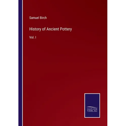 History of Ancient Pottery: Vol. I - Paperback