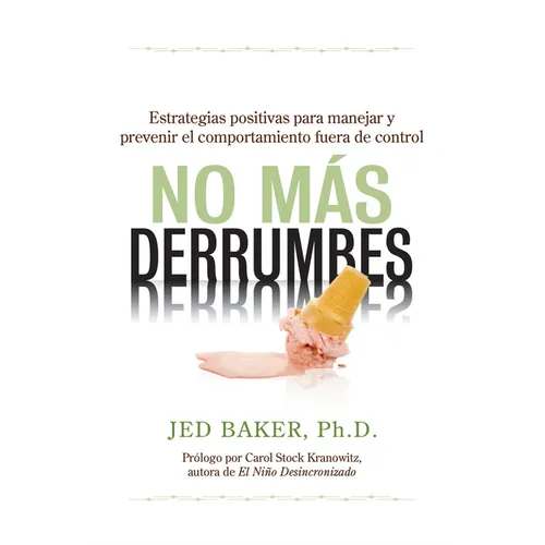 No Más Derrumbes / No More Meltdowns: Estrategias Positivas Para Manejar Y Prevenir El Comportamiento Fuera de Control de Niños / Positive Strategies - Paperback