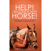 Help! I Bought a New Horse!: What First Time Horse Owners Need to Know About Grooming, Riding, Training, and Horse Care - Hardcover
