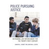 Police Pursuing Justice: Reframing Law Enforcement for the Twenty-First Century - Hardcover