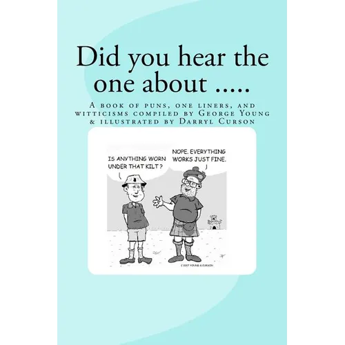 Did You Hear The One About ....: A book of puns, one liners, and witticisms compiled by George Young illustrated by Darryl Curson - Paperback