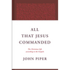 All That Jesus Commanded: The Christian Life According to the Gospels - Hardcover