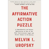 The Affirmative Action Puzzle: A Comprehensive and Honest Exploration of One of the Most Controversial Legal and Social Issues in Us History - Paperback