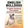 English Bulldogs. English Bulldog Complete Owners Manual. English Bulldog book for care, costs, feeding, grooming, health and training. - Paperback