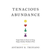 Tenacious Abundance: Simple Habits & Hacks for Being Happy, Healthy, Wealthy & Wise - Paperback