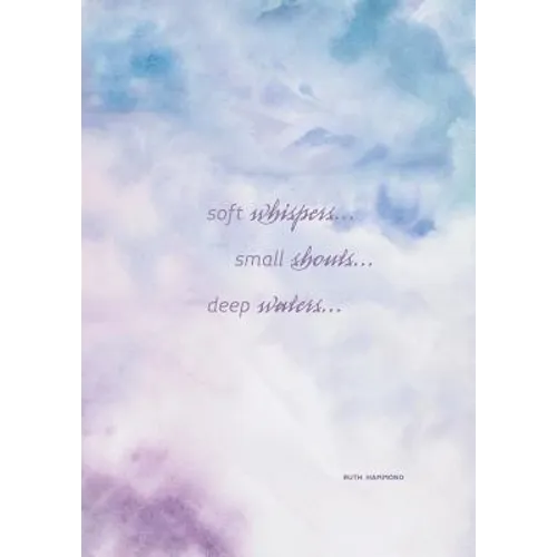 Soft Whispers, Small Shouts, Deep Waters: Experience God's Love - Paperback