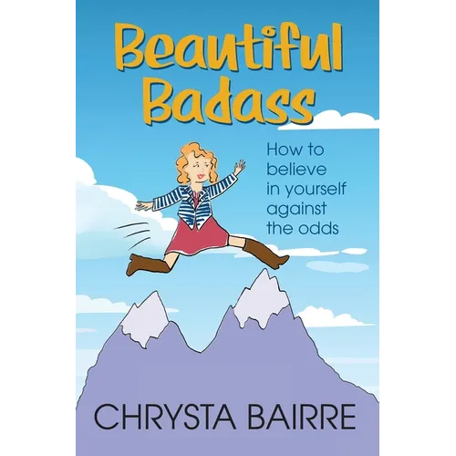Beautiful Badass: How to Believe In Yourself Against the Odds - Paperback