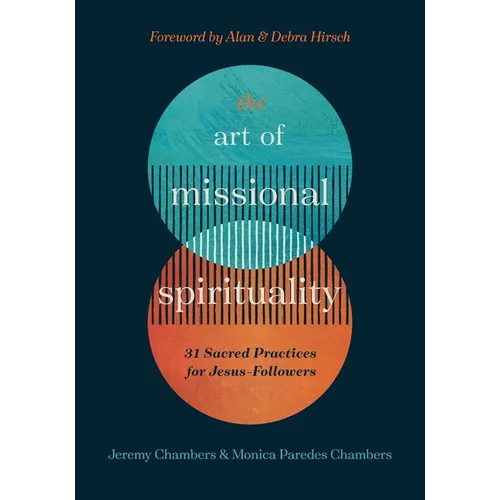 The Art of Missional Spirituality: 31 Sacred Practices for Jesus-Followers - Paperback