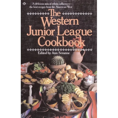 The Western Junior League Cookbook: A Delicious Mix of Ethnic Influences- The Best Recipes from the American West - Paperback