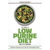 The Complete Low Purine Diet Food List and Cookbook: Delicious Recipes and Tips for Managing Gout - Paperback