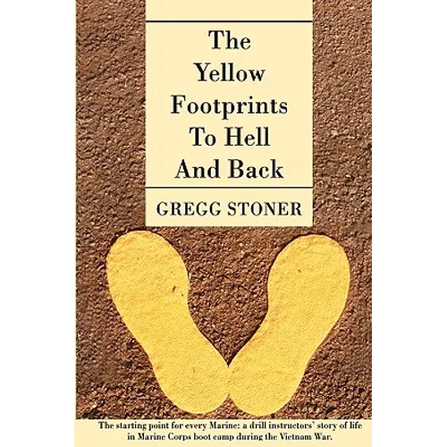 The Yellow Footprints to Hell and Back: The Starting Point for Every Marine: A Drill Instructors' Story of Life in Marine Corps Boot Camp During the V - Hardcover