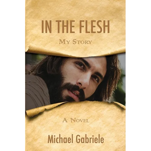 In The Flesh - My Story: The first-person novel of Jesus - Paperback