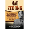 Mao Zedong: A Captivating Guide to the Life of a Chairman of the Communist Party of China, the Cultural Revolution and the Political Theory of Maoism - Hardcover