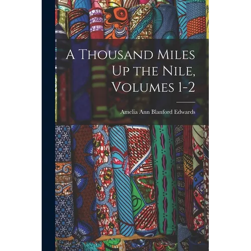 A Thousand Miles Up the Nile, Volumes 1-2 - Paperback