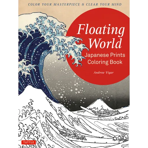 Floating World Japanese Prints Coloring Book: Color Your Masterpiece & Clear Your Mind (Adult Coloring Book) - Paperback