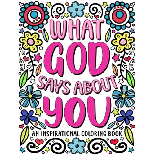 What God Says About You: An Inspirational Coloring Book for Young Women: A Self-Esteem Building Coloring Book to Encourage Your Teen or Tween t - Paperback