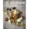 The Mushroom Cookbook: A Guide to Edible Wild and Cultivated Mushrooms - And Delicious Seasonal Recipes to Cook with Them - Hardcover